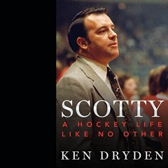 Read [EPUB KINDLE PDF EBOOK] Scotty: A Hockey Life Like No Other by  Ken Dryden,Ken Dryden,McClellan