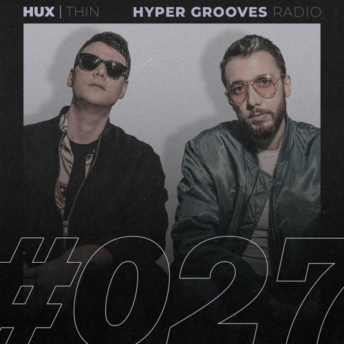 Stream HUX | THIN - HYPER GROOVES RADIO #027 by HUX | THIN | Listen online  for free on SoundCloud