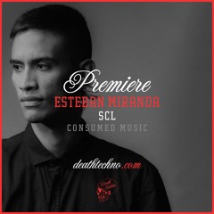 DT:Premiere | Esteban Miranda - SCL [Consumed Music]