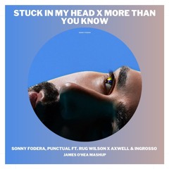 Sonny Fodera X Axwell & Ingrosso - Stuck In My Head X More Than You Know (James O'Hea Mashup)