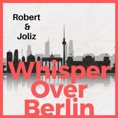 Whisper Over Berlin (with Joliz)