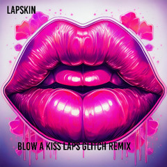 blow a kiss laps glitch remix