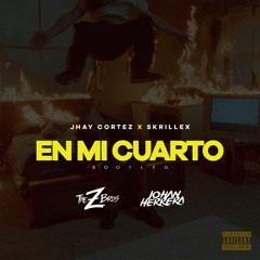 En Mi Cuarto - Jhay Cortez, Skrillex (Bootleg The Z Bros, Johan Herrera)