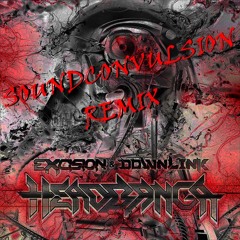 Excision & Downlink - head Banga