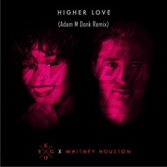 Kygo & Whitney Houston - Higher Love (Adam M Donk Remix)