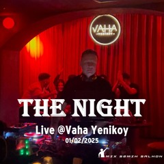 The Night @Vaha Yeniköy 01/02/2025