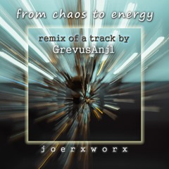 from chaos to energy / remix of a track by GrevusAnjl