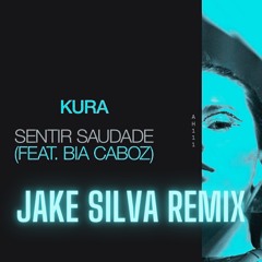 Sentir Saudade - Kura, Bia Caboz (Jake Silva Remix) {Support From Kura}