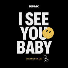 KIMMIC - I See You Baby (Shakin That A$$)