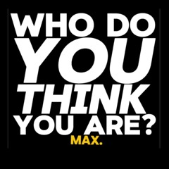 Who do you think you are?