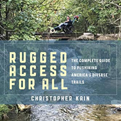 ACCESS PDF 📜 Rugged Access for All: A Guide for Pushiking America’s Diverse Trails w