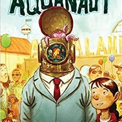 READ/DOWNLOAD%# The Aquanaut: A Graphic Novel FULL BOOK PDF & FULL AUDIOBOOK