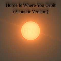Home Is Where You Orbit (Acoustic)