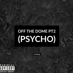 Off the Dome Pt. 2 (Psycho)