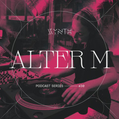 SYNTH Podcast Series 030 /// ALTER M