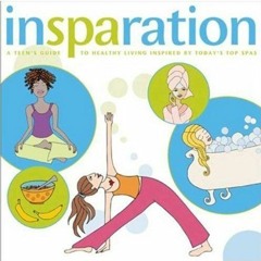 [Access] PDF 📄 Insparation: A Teen's Guide to Healthy Living Inspired by Today's Top