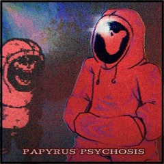 Papyrus' Psychosis v2 (Papyrus Encounter x Psychosis)