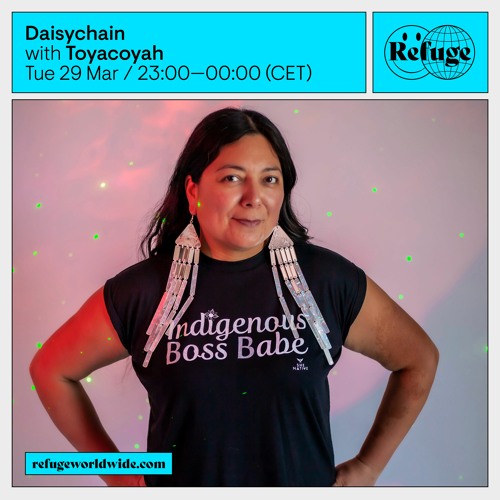 Toyacoyah - Refuge Worldwide x Daisychain | 012
