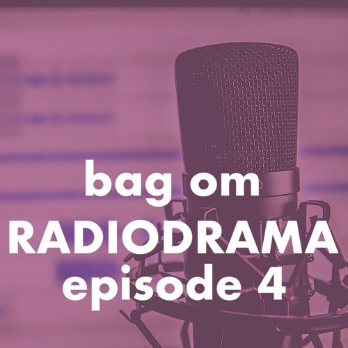 Bag Om Radiodrama - episode 4
