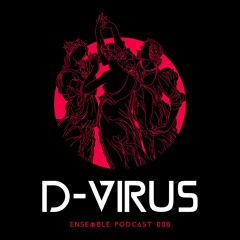 ENSEMBLE PODCAST 008: D-Virus