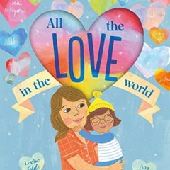 {DOWNLOAD} 💖 All the Love in the World     Hardcover   Picture Book, January 9, 2024 (<E.B.O.O.K.