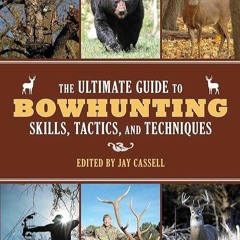 ⚡PDF❤ The Ultimate Guide to Bowhunting Skills, Tactics, and Techniques