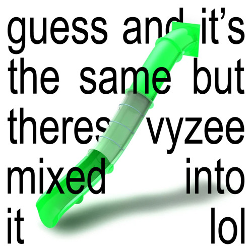 guess and it’s the same but theres vyzee mixed into it lol