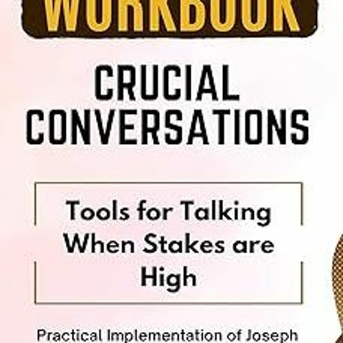 *Epub% Workbook: Crucial Conversations: Tools for Talking When Stakes are High: Practical Imple