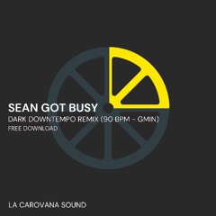 La Carovana Sound - Sean Got Busy (Bass Boost) [Dark Downtempo Remix_90bpm Gmin]