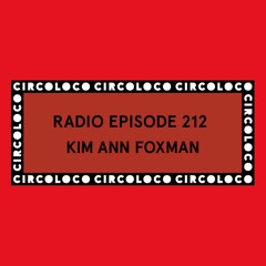 Circoloco Radio 212 - Kim Ann Foxman