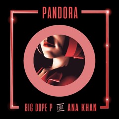 BIG DOPE P feat. ANA KHAN - Pandora [BBC RADIO RIP]