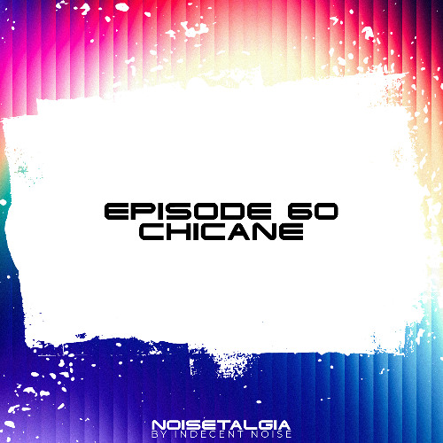 Noisetalgia Podcast 060: Chicane