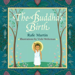 [VIEW] KINDLE 💗 The Buddha's Birth by  Rafe Martin &  Vicki Wehrman [KINDLE PDF EBOO