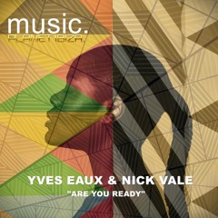 Yves Eaux, Nick Vale - Are You Ready (Radio Edit) [Planet Ibiza Music]