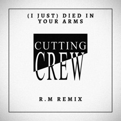 Cutting Crew - (I Just) Died in Your Arms (R.M Remix) //Free Download//