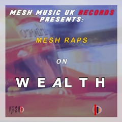 W E AL T H - Mesh Raps (Mesh Music UK) - @prod_by_tone