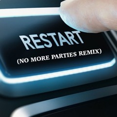 Restart #NoMoreParties #Remix