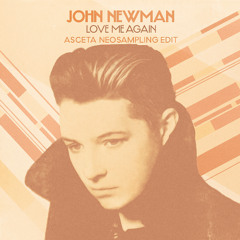 John Newman - Love Me Again (Asceta Neosampling Edit) [2025]