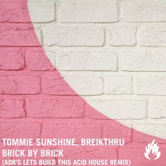 Tommie Sunshine, Breikthru, ADR (UK) - Brick by Brick (ADR's Let's Build This Acid House Remix)