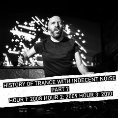 Indecent Noise Presents History Of Trance Part 7 (2008 - 2010)