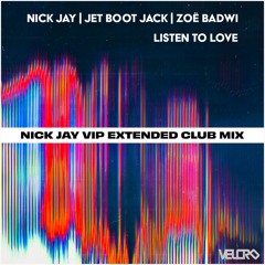 Nick Jay X Jet Boot Jack X Zoë Badwi - Listen To Love (Nick Jay VIP Extended Mix)*FREE DOWNLOAD*