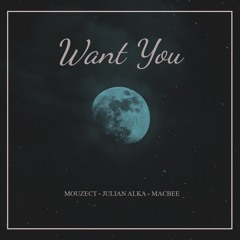 Mouzect - Want You (feat Julian Alka & Macbee)
