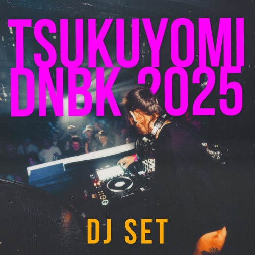 TSUKUYOMI - DNBK 25 DJ SET