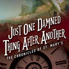 ACCESS PDF 📒 Just One Damned Thing After Another: The Chronicles of St. Mary's Book