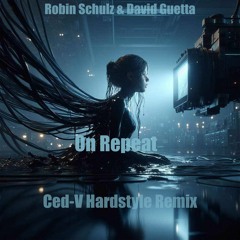 Robin Schulz, David Guetta - On Repeat Ced-V Hardstyle Remix