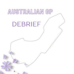 Australian Grand Prix Debrief
