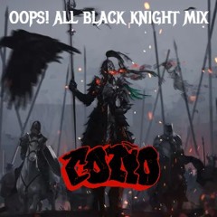OOPS! ALL BLACK KNIGHT MIX