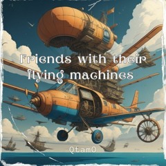 QtamO - Friends With Their Flying Machines