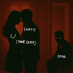 I Hate U (Tank Cover) (Voice Memo Version)