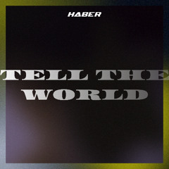 HABER - Tell The World